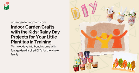 Indoor Garden Crafts with the Kids: Rainy Day Projects for Your Little Plantitas in Training