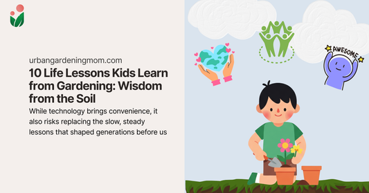 10 Life Lessons Kids Learn from Gardening: Wisdom from the Soil